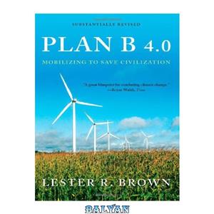 دانلود کتاب Plan B 4.0: Mobilizing to Save Civilization (Substantially Revised)