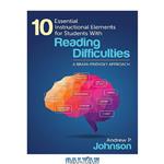 دانلود کتاب 10 Essential Instructional Elements for Students with Reading Difficulties: A Brain-Friendly Approach