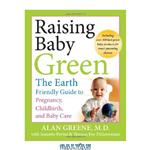 دانلود کتاب Raising baby green : the earth-friendly guide to pregnancy, childbirth, and baby care