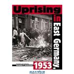 دانلود کتاب Uprising In East Germany 1953: The Cold War, the German Question, and the First Major Upheaval Behind the Iron Curtain (National Security Archive Cold War Readers)