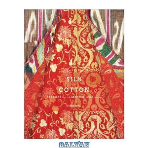 دانلود کتاب Silk and cotton: textiles from the Central Asia that was 