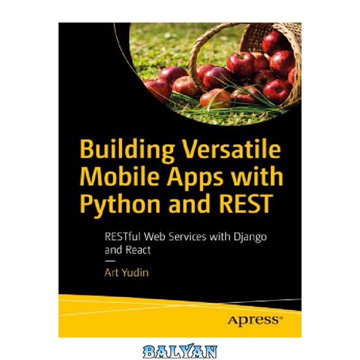 دانلود کتاب Building Versatile Mobile Apps with Python and REST: RESTful Web Services with Django and React