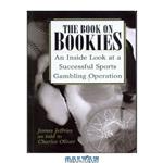 دانلود کتاب The Book On Bookies: An Inside Look At A Successful Sports Gambling Operation