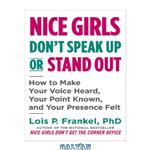 دانلود کتاب Nice Girls Don’t Speak Up or Stand Out: How to Make Your Voice Heard, Your Point Known, and Your Presence Felt