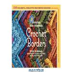 دانلود کتاب Around the corner crochet borders: 150 colorful, creative crocheted edgings with charts & instructions for turning the corner perfectly every time