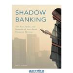 دانلود کتاب Shadow Banking: The Rise, Risks, and Rewards of Non-Bank Financial Services