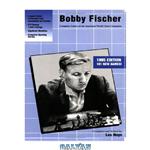دانلود کتاب Bobby Fischer: Complete Games of the American World Chess Champion