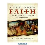 دانلود کتاب Forbidden Faith: The Secret History of Gnosticism