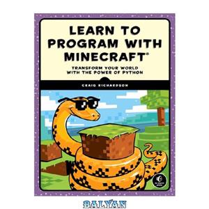 دانلود کتاب Learn to Program with Minecraft: Transform Your World with the Power of Python