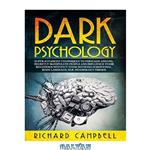 دانلود کتاب Dark Psychology: Super ADVANCED Techniques to PERSUADE ANYONE, Secretly MANIPULATE People and INFLUENCE Their Behaviour Without Them Noticing (Emotional, Body Language, NLP, Tricks) 