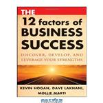 دانلود کتاب The 12 Factors of Business Success: Discover, Develop and Leverage Your Strengths