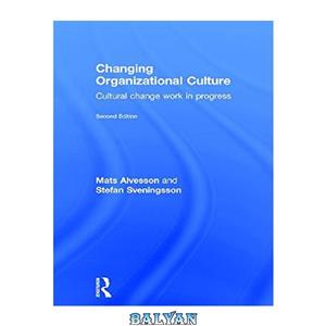 دانلود کتاب Changing Organizational Culture: Cultural Change Work in Progress 