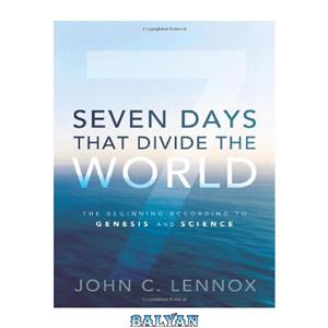 دانلود کتاب Seven Days That Divide the World: The Beginning According to Genesis and Science