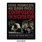 دانلود کتاب Composing for the Cinema: The Theory and Praxis of Music in Film