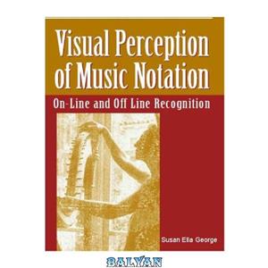 دانلود کتاب Visual Perception of Music Notation: On-Line and Off-Line Recognition