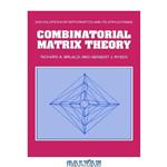 دانلود کتاب Combinatorial Matrix Theory (Encyclopedia of Mathematics and its Applications)