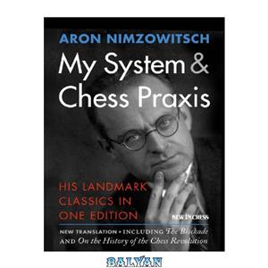 دانلود کتاب My System & Chess Praxis: His Landmark Classics in One Edition 