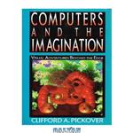 دانلود کتاب Computers and the Imagination: Visual Adventures Beyond the Edge