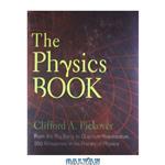 دانلود کتاب The Physics Book: From the Big Bang to Quantum Resurrection, 250 Milestones in the History of Physics