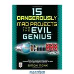 دانلود کتاب 15 Dangerously Mad Projects for the Evil Genius