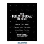 دانلود کتاب The Bullet Journal Method: Track the Past, Order the Present, Design the Future