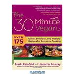 دانلود کتاب The 30-Minute Vegan: Over 175 Quick, Delicious, and Healthy Recipes for Everyday Cooking