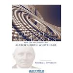 دانلود کتاب Quantum mechanics and the philosophy of Alfred North Whitehead