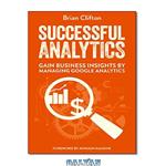 دانلود کتاب Successful Analytics: Gain Business Insights by Managing Google Analytics