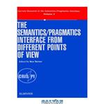 دانلود کتاب The Semantics Pragmatics Interface from Different Points of View (Current Research in the Semantics Pragmatics Interface) (Current Research in the Semantics Pragmatics Interface)