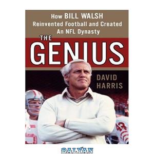 دانلود کتاب The Genius: How Bill Walsh Reinvented Football and Created an NFL Dynasty 