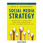 دانلود کتاب Social Media Strategy: Marketing, Advertising, and Public Relations in the Consumer Revolution