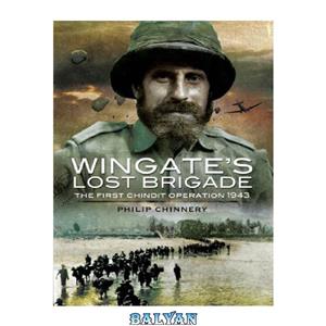 دانلود کتاب Wingate’s Lost Brigade The First Chindit Operations 1943 