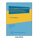 دانلود کتاب A Companion to Analysis: A Second First and First Second Course in Analysis