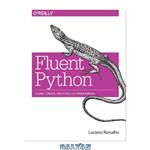 دانلود کتاب Fluent Python: Clear, Concise, and Effective Programming