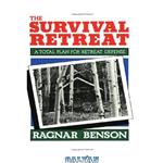 دانلود کتاب The Survival Retreat: A Total Plan for Retreat Defense