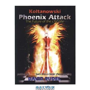 دانلود کتاب Koltanowski-Phoenix Attack-The Future of the c3-Colle: Putting the fire back into a classic chess opening 