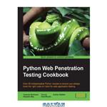 دانلود کتاب Python Web Penetration Testing Cookbook: Over 60 indispensable Python recipes to ensure you always have the right code on hand for web application testing