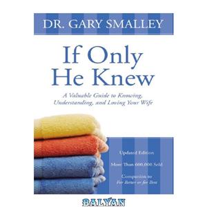 دانلود کتاب If only he knew: a valuable guide to knowing, understanding and loving your wife 