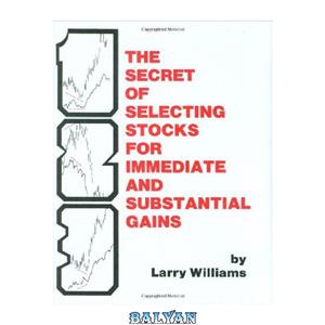 دانلود کتاب The Secrets of Selecting Stocks for Immediate and Substantial Gains