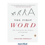 دانلود کتاب The First Word: The Search for the Origins of Language