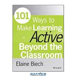 101WAYS TO MAKE LEARNING ACTIVE BEYOND THE CLASSROOM