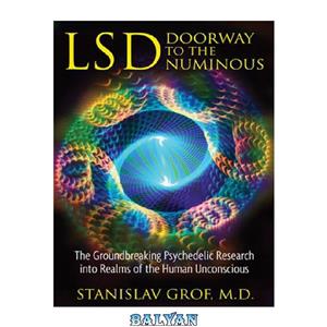 دانلود کتاب LSD: Doorway to the Numinous: The Groundbreaking Psychedelic Research into Realms of the Human Unconscious