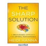 دانلود کتاب The Sharp Solution: A Brain-Based Approach for Optimal Performance