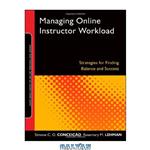 دانلود کتاب Managing Online Instructor Workload: Strategies for Finding Balance and Success (Jossey-Bass Guides to Online Teaching and Learning)