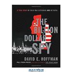 دانلود کتاب The Billion Dollar Spy: A True Story of Cold War Espionage and Betrayal