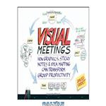 دانلود کتاب Visual Meetings: How Graphics, Sticky Notes and Idea Mapping Can Transform Group Productivity