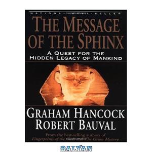 دانلود کتاب The Message of the Sphinx: A Quest for Hidden Legacy Mankind 