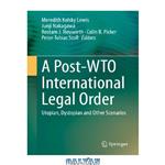 دانلود کتاب A Post-WTO International Legal Order: Utopian, Dystopian and Other Scenarios