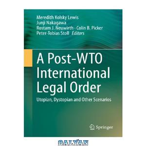 دانلود کتاب A Post-WTO International Legal Order: Utopian, Dystopian and Other Scenarios 