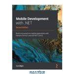 دانلود کتاب Mobile Development with .NET: Build cross-platform mobile applications with Xamarin.Forms 5 and ASP.NET Core 5, 2nd Edition